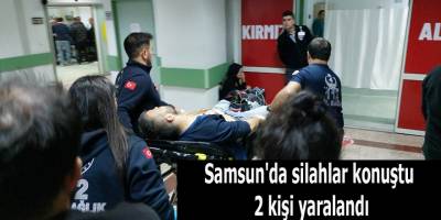 Samsun'da silahlar konuştu 2 kişi yaralandı