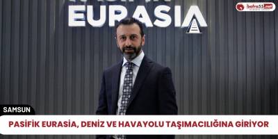 Pasifik Eurasia, deniz ve havayolu taşımacılığına giriyor
