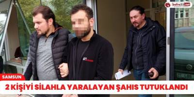 2 kişiyi silahla yaralayan şahıs tutuklandı