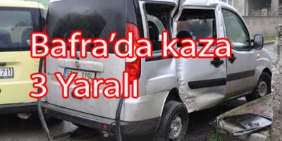 BAFRA’DA KAZA: 3 YARALI