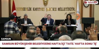 Samsun Büyükşehir Belediyesine hafta içi 'tatil' hafta sonu 'İş'