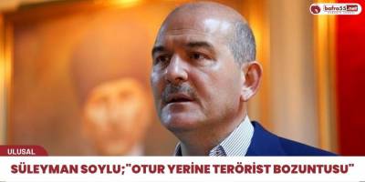 Süleyman Soylu; "Otur yerine terörist bozuntusu"