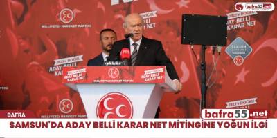 Samsun'da aday belli karar net mitingine yoğun ilgi