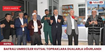 Bafralı Umreciler Kutsal Topraklara Dualarla Uğurlandı