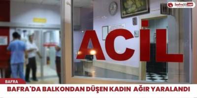 Bafra'da balkondan düşen kadın  ağır yaralandı