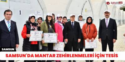 Samsun'da mantar zehirlenmeleri için tesis