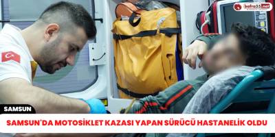 Samsun'da motosiklet kazası yapan sürücü hastanelik oldu