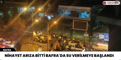 Nihayet arıza bitti Bafra'da su verilmeye başlandı