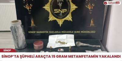 Sinop’ta şüpheli araçta 15 gram metamfetamin yakalandı
