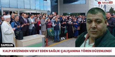 Kalp krizinden vefat eden sağlık çalışanına tören düzenlendi