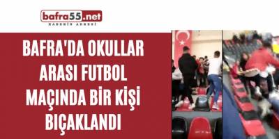 Bafra'da okullar arası futbol maçında bir kişi bıçaklandı