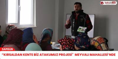 “Kırsaldan Kente Biz Atakumuz Projesi"  Meyvalı Mahallesi’nde