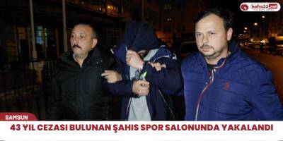 43 yıl cezası bulunan şahıs spor salonunda yakalandı