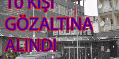 İHALEYE FESAT İDDİASINA 10 GÖZALTI