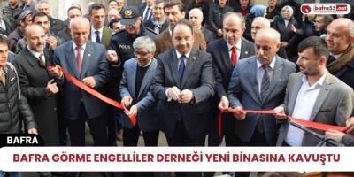 Bafra Görme Engelliler Derneği Yeni Binasına Kavuştu