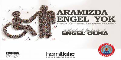 BAŞKAN KILIÇ'IN 3 ARALIK DÜNYA ENGELLİLER GÜNÜ MESAJI