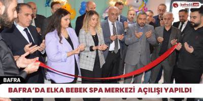 Bafra’da ELKA Bebek SPA Merkezi  Açılışı Yapıldı