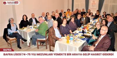 Bafra Lisesi 74-75 mezunları Bafra’da yemekte buluştular...