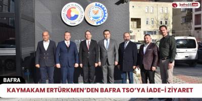 Kaymakam Ertürkmen’den Bafra TSO’ya İade-i Ziyaret