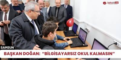 Başkan Doğan:  “Bilgisayarsız Okul Kalmasın”