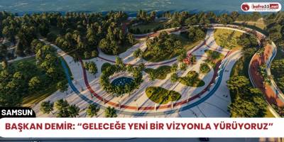 Başkan Demir: “Geleceğe yeni bir vizyonla yürüyoruz”