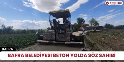 Bafra Belediyesi Beton Yolda Söz Sahibi