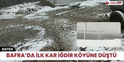 Bafra’da İlk Kar İğdir Köyüne düştü