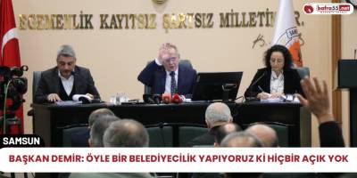 Başkan Demir: Öyle bir belediyecilik yapıyoruz ki hiçbir açık yok