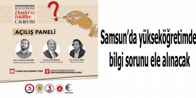 Samsun’da yükseköğretimde bilgi sorunu ele alınacak