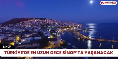 Türkiye'de en uzun gece Sinop’ta yaşanacak