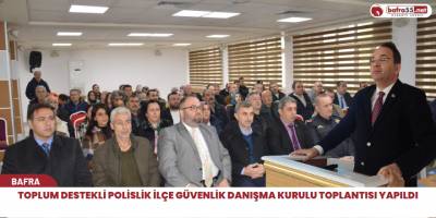 Toplum Destekli Polislik İlçe Güvenlik Danışma Kurulu toplantısı yapıldı