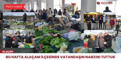 Bafra55.net olarak bu hafta Alaçam'ın nabzını tuttuk