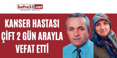 Kanser hastası çift 2 gün arayla vefat etti