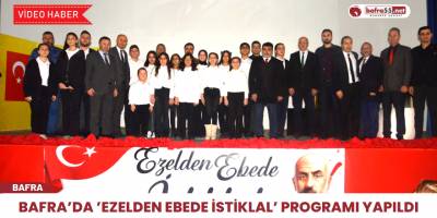 Bafra’da ‘’Ezelden Ebede İstiklal’’ programı yapıldı