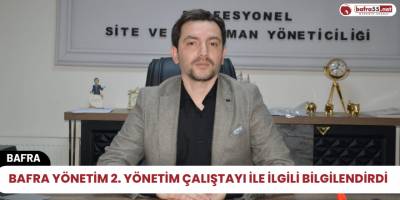 Bafra Yönetim 2. Yönetim Çalıştayı ile ilgili bilgilendirdi