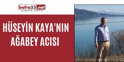 Hüseyin Kaya'nın Ağabey Acısı