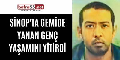 Sinop'ta gemide yanan genç yaşamını yitirdi