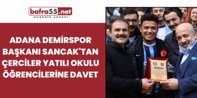 Adana Demirspor Başkanı Sancak'tan Çerciler yatılı okulu öğrencilerine davet