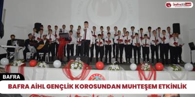 Bafra AİHL Gençlik Korosundan Muhteşem Etkinlik