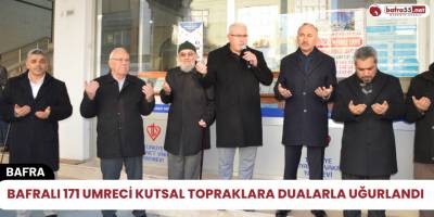Bafralı 171 Umreci Kutsal Topraklara Dualarla Uğurlandı