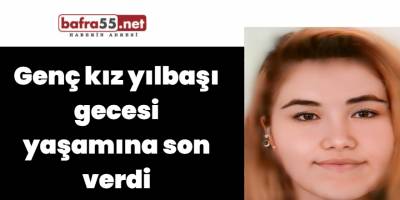 Genç kız yılbaşı gecesi yaşamına son verdi