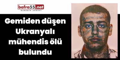 Gemiden düşen Ukranyalı mühendis ölü bulundu