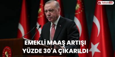 Emekli maaş zammı yüzde 30'a çıkarıldı