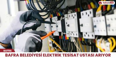 Bafra Belediyesi elektrik tesisat ustası arıyor