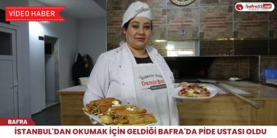 İstanbul'dan okumak için geldiği Bafra'da pide ustası oldu