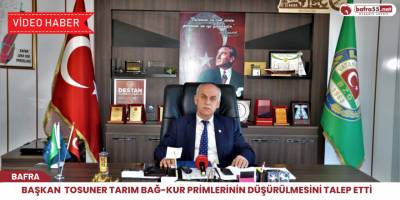 Başkan  Tosuner tarım Bağ-Kur primlerinin düşürülmesini talep etti