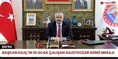 BAŞKAN KILIÇ’IN 10 OCAK ÇALIŞAN GAZETECİLER GÜNÜ MESAJI