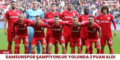 Samsunspor şampiyonluk yolunda 3 puan aldı