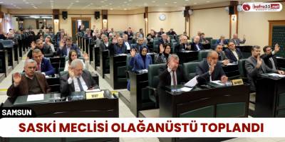 SASKİ meclisi olağanüstü toplandı