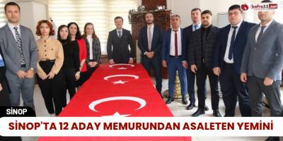 Sinop'ta 12 Aday Memurundan Asaleten Yemini